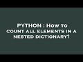 PYTHON : How to count all elements in a nested dictionary?