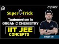 Tautomerism trick organic chemistry | Class 11 | IIT JEE | Vineet Khatri | ATP STAR Kota