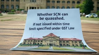 Whether SCN can be quashed, if not issued within time limit specified under GST Law || CA Bimal Jain