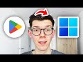 How To Download Google Play Store On Windows 11 - Full Guide