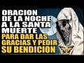 ORACION DE LA NOCHE A LA SANTA MUERTE PARA DAR LAS GRACIAS Y PEDIR SU BENDICION