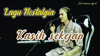 Lagu Nostalgia_Kasih Sekejap_@Lodi777