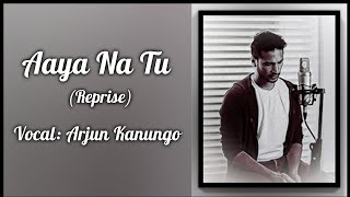 Aaya Na Tu Reprise || Arjun Kanungo || Lyrical