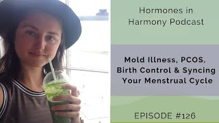Mold Illness, PCOS, Birth Control & Syncing Your Menstrual Cycle