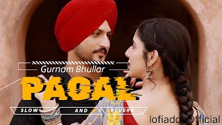 PAGAL : Gurnam Bhullar | Punjabi Gold [slow+reverb] | Lo-fi Adda Official