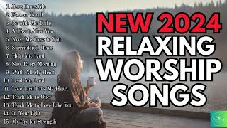 NEW Relaxing Praise and Worship Songs 2024 | Playlist