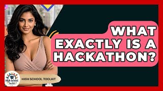 What Exactly IS A Hackathon? - High School Toolkit