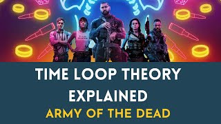 Time Loop Theory Explained : Army of the Dead [SPOILERS]