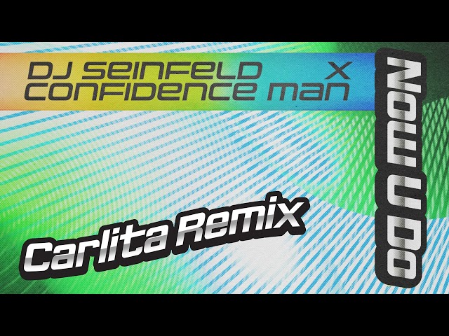 Dj Seinfeld And Confidence Man S Now U Do Carlita Remix Remix By