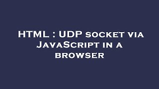 HTML : UDP socket via JavaScript in a browser