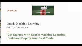 Getting Started with Oracle Machine Learning—Build and Deploy Your First Model