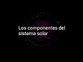 los componentes del sistema solar ciencias naturales