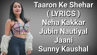 Taaron Ke Shehar ( LYRICS ) | Neha K | Sunny K | Jabin N | Jaani | Arvind K | Deep Lyrics