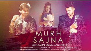 Murh Sajna | 4K Video | Kamal Mrar | A.Square | VSG Music | New Punjabi Songs 2017