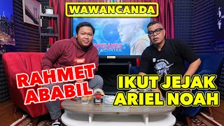 WAWANCANDA RAHMET ABABIL - IKUT JEJAK ARIEL NOAH