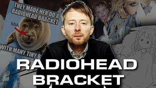 Every Radiohead Song Bracket (but i'm stupid)