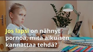 HUOLI | Jos lapsi on nähnyt pornoa, mitä aikuisen kannattaa tehdä?