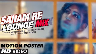 Sanam Re (Lounge Mix) Song's Motion Poster | Tulsi Kumar & Mithoon | T-Series