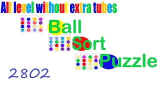 Ball Sort Puzzle 2802 🎯 All level without extra tube 😂 Game Walkthrough 😘