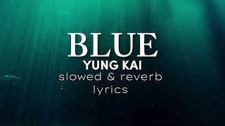 Yung Kai-Blue | ( slow \u0026 reverb )lyrics