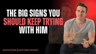 THE BIG SIGNS YOU SHOULD KEEP TRYING WITH HIM | Matthew Hussey