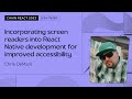 Chris DeMars – Incorporating screen readers into React Native development for improved accessibility