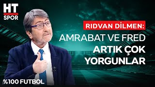 Rıdvan Dilmen, Fenerbahçe Oyuncularının Maç Performanslarını Değerlendirdi - %100 Futbol