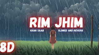Rim Jhim || Slowed and reverb || KHAN SAAB || 8D