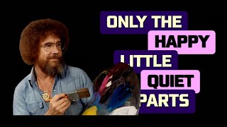 Bob Ross Unintentional ASMR | ONLY the Happy Little Quiet Parts | 2 Paintings Edited and Looped