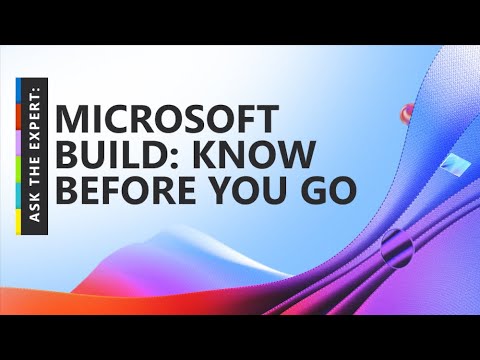 Microsoft Build- Know Before You Go: Ask The Expert