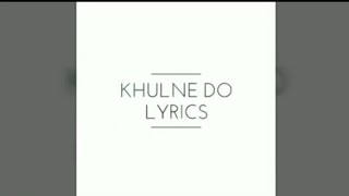 Khulne do (arjit singh) lyrics