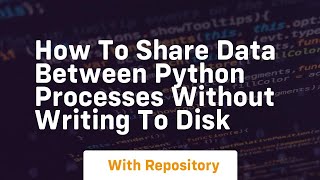 How to share data between python processes without writing to disk