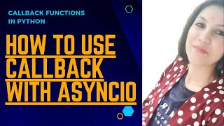 CALLBACKS IN PYTHON|ASYNCIO IN PYTHON|ASYNCIO USING CALLBACKS IN PYTHON