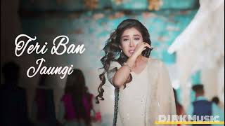 Teri Ban Jaungi - Tulsi Kumar - Full Song | Latest Hindi Sad Song 2019 | Best Ever Sad Songs DJ RK