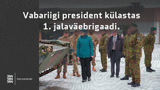 Vabariigi president külastas 1. jalaväebrigaadi.