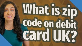 What is zip code on debit card UK?