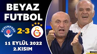 Beyaz Futbol 11 Eylül 2022 2.Kısım ( Kasımpaşa 2-3 Galatasaray )