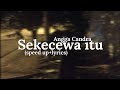 Sekecewa itu - Angga Candra (speed up+lyrics)