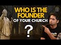 Truth Revealed: Who is the FOUNDER of your CHURCH ?