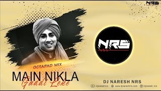 Main Nikla Gaddi Leke (Octapad Mix) DJ NARESH NRS | 2021