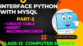 Interface Python with MySQL|| Part-2 ||Create Table and Insert Record/Records|| Computer World