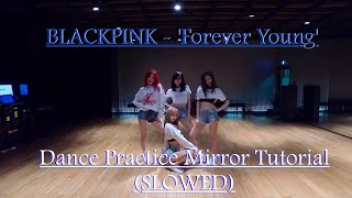 BLACKPINK - 'Forever Young' Dance Practice Mirror Tutorial (SLOWED)