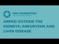 ARPKD Outside the Kidneys: Aneurysms and Liver Disease