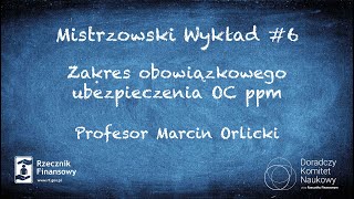 Zakres obowiązkowego ubezpieczenia OC ppm – Profesor Marcin Orlicki | Wykłady mistrzowskie #6