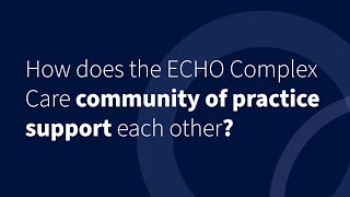 How does the ECHO Complex Care community of practice support each other? | Dr. Catherine Diskin