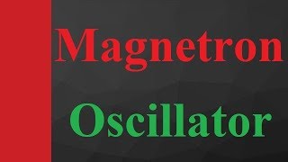 Cavity Magnetron or Magnetron Oscillator (Basics, Structure, Working & Characteristics) Explained