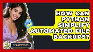 How Can Python Simplify Automated File Backups? - Python Code School