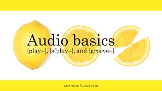 MAX 🍋 ►Audio basics [play~], [sfplay~], and [groove~]◀︎ 2021 05 20