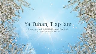 KJ 457 - Ya Tuhan, Tiap Jam (Video Lyric) // HOURS (Hymn of Our Soul)