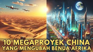 LUAR BIASA ! 10 Megaproyek CHINA yang Mengubah BENUA AFRIKA